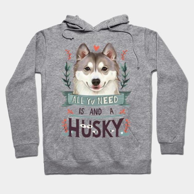 All You Need Is Love And A husky Hoodie by TshirtMA